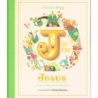 J Is For Jesus: A To Z By Alistair Begg